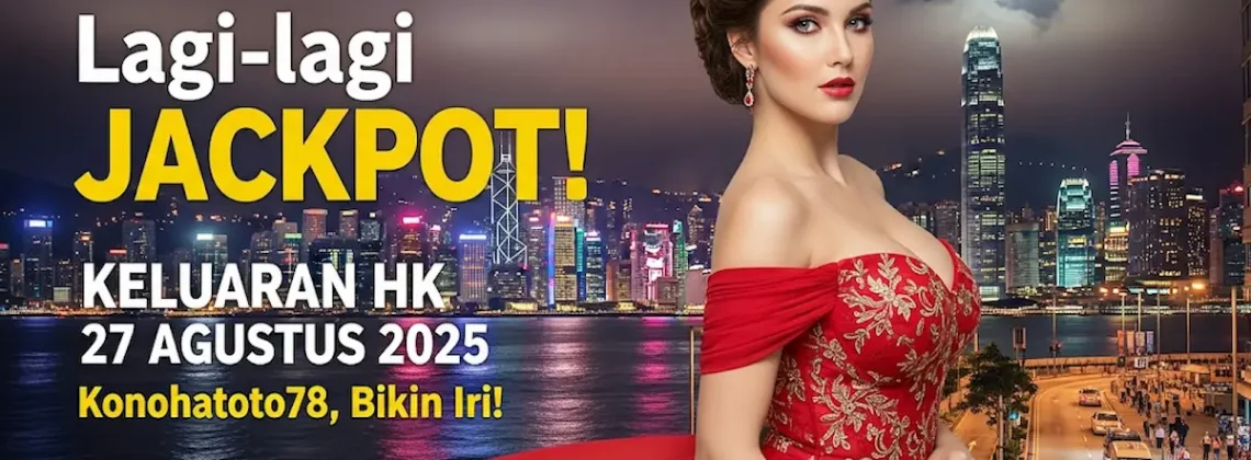 Lagi-lagi Jackpot! Keluaran HK 27 Agustus 2025 Konohatoto78, Bikin Iri! - keluarantoto78.com
