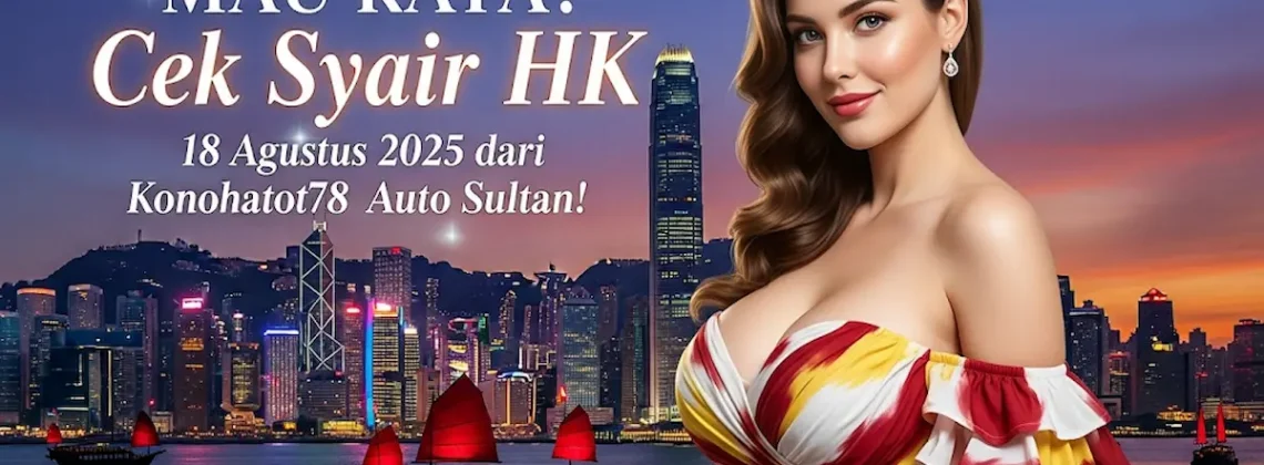 MAU KAYA Cek Syair HK 18 Agustus 2025 dari Konohatoto78, Auto Sultan! - angkagaib.com