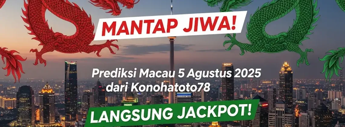 Mantap Jiwa! Prediksi Macau 5 Agustus 2025 dari Konohatoto78 Langsung Jackpot! - angkagaib.com