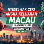 Nyesel Gak Cek! Angka Keluaran Macau 18 Agustus 2025 Konohatoto78 Viral Banget! - angkagaib.com