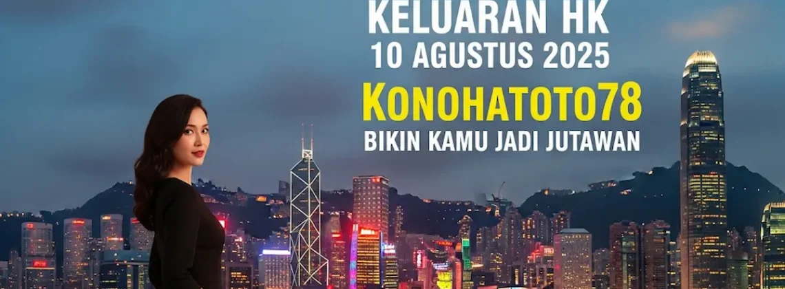 Paling Dicari! Keluaran HK 10 Agustus 2025 Konohatoto78 Bikin Kamu Jadi Jutawan - angkagaib.com