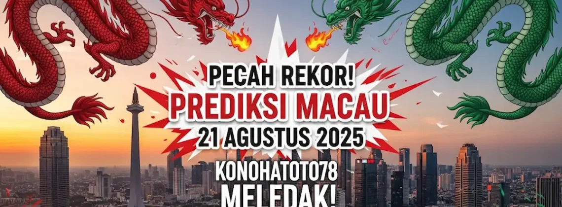 Pecah Rekor! Prediksi Macau 21 Agustus 2025 Konohatoto78 Meledak! - keluarantoto78.com