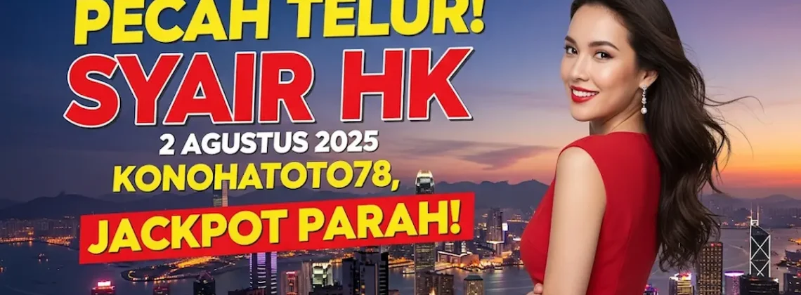 Pecah Telur! Syair HK 2 Agustus 2025 Konohatoto78, Jackpot Parah! - ankagaib.com