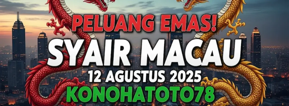 Peluang Emas! Syair Macau 12 Agustus 2025 Konohatoto78 Anti Zonk! - angkagaib.com