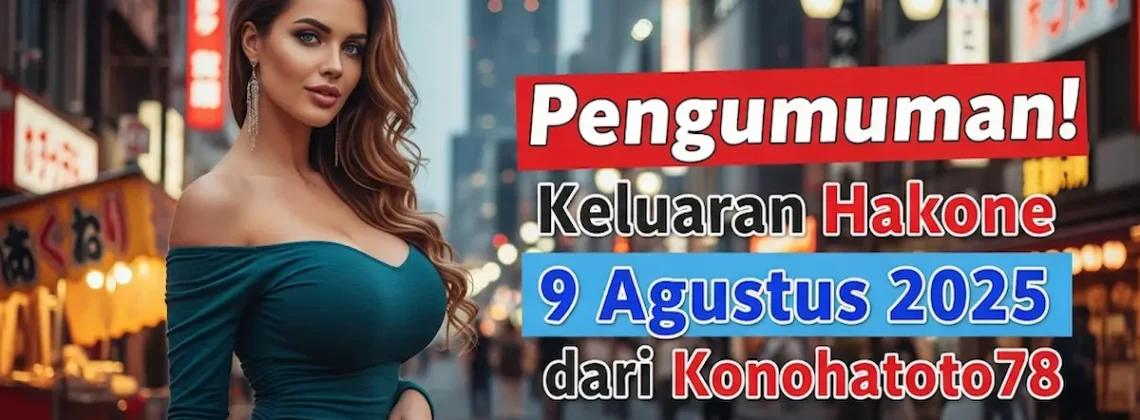 Pengumuman! Keluaran Hakone 9 Agustus 2025 dari Konohatoto78 Udah Rilis! - angkagaib.com