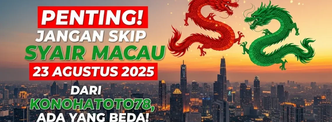 Penting! Jangan Skip Syair Macau 23 Agustus 2025 dari Konohatoto78, Ada Yang Beda! - keluarantoto78.com