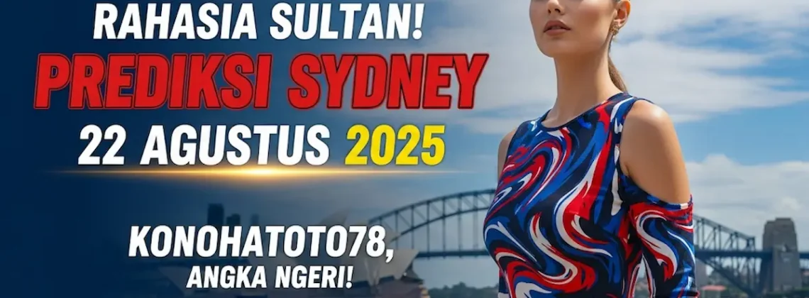 Rahasia Sultan! Prediksi Sydney 22 Agustus 2025 Konohatoto78, Angka Ngeri! - keluarantoto78.com