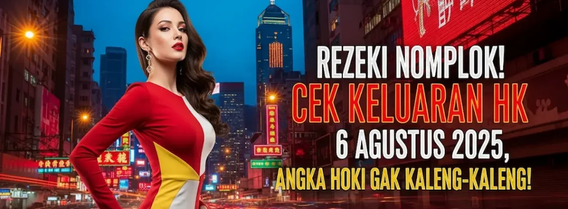 Rezeki Nomplok! Cek Keluaran HK 6 Agustus 2025, Angka Hoki Gak Kaleng-Kaleng! - angkagaib.com