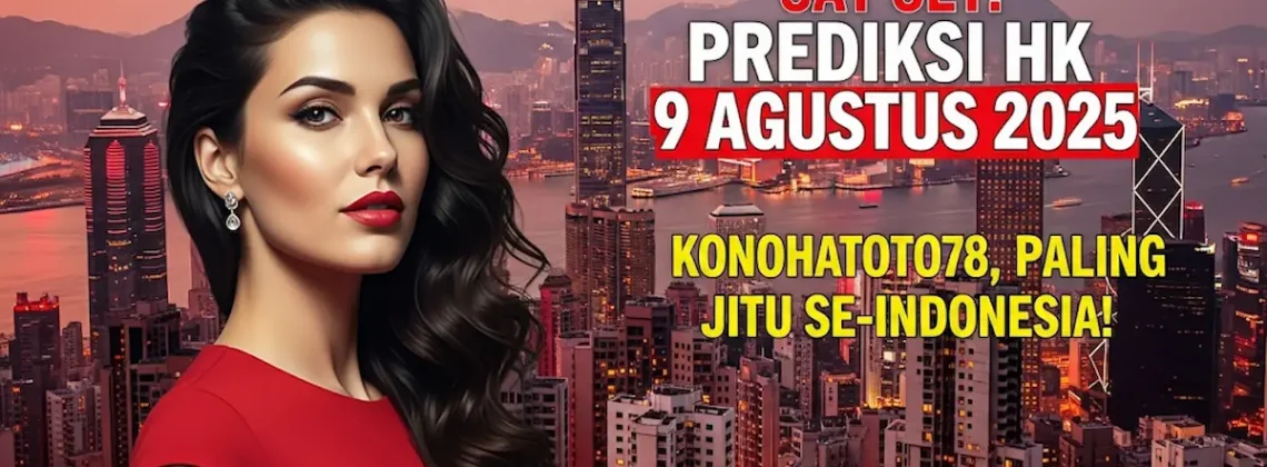 Sat Set! Prediksi HK 9 Agustus 2025 Konohatoto78, Paling Jitu Se-Indonesia! - angkagaib.com