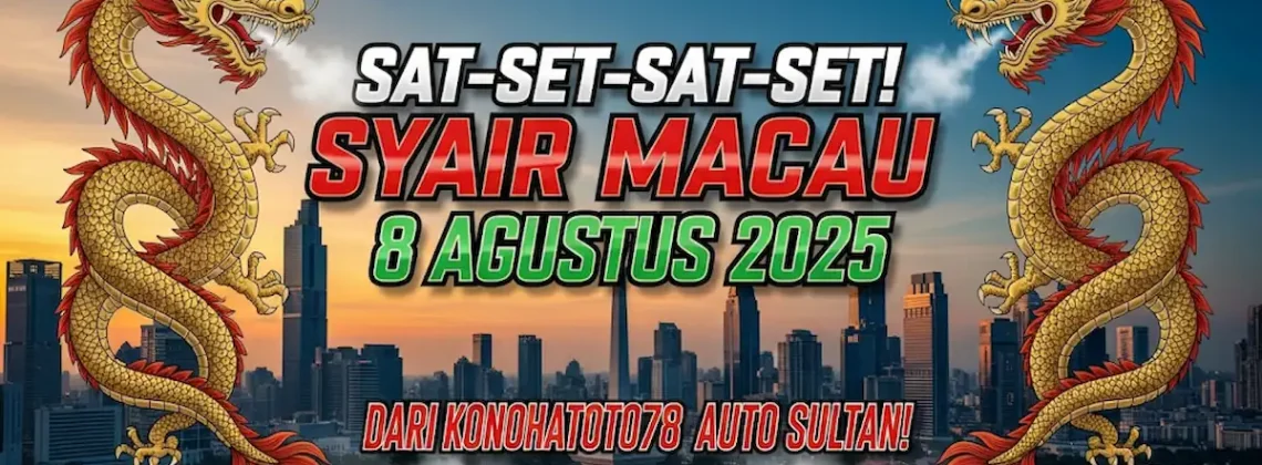 Sat-Set-Sat-Set! Syair Macau 8 Agustus 2025 dari Konohatoto78 Auto Sultan! - angkagaib.com