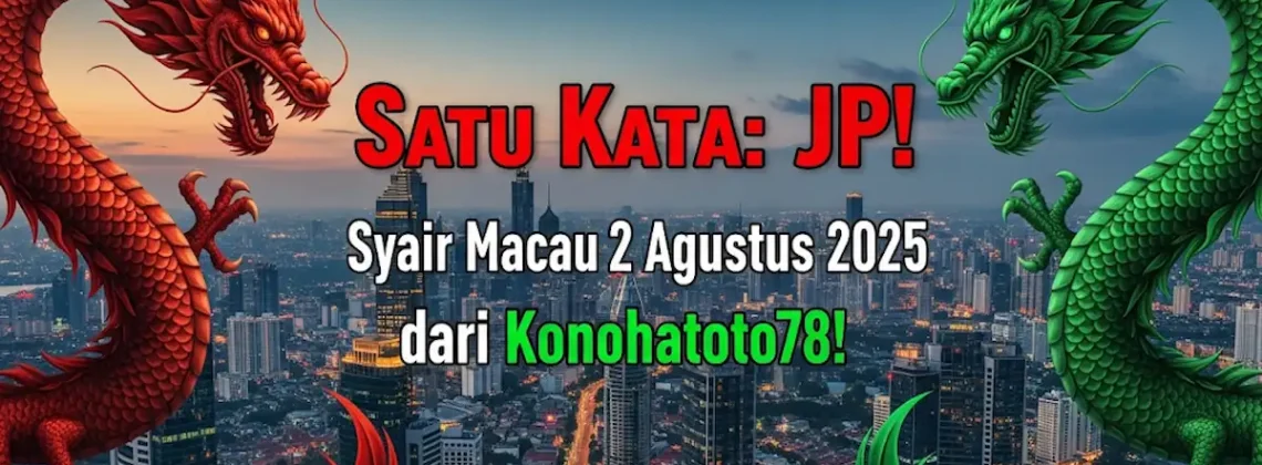 Satu Kata JP! Syair Macau 2 Agustus 2025 dari Konohatoto78! - angkagaib.com
