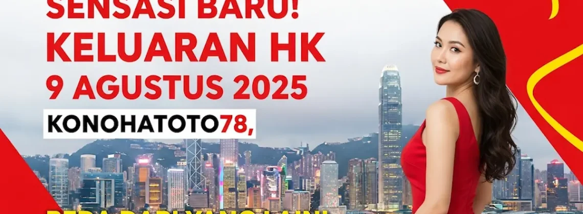 Sensasi Baru! Keluaran HK 9 Agustus 2025 Konohatoto78, Beda dari yang Lain! - angkagaib.com
