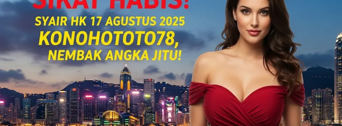 Sikat Habis! Syair HK 17 Agustus 2025 Konohototo78, Nembak Angka Jitu! - angkagaib.com
