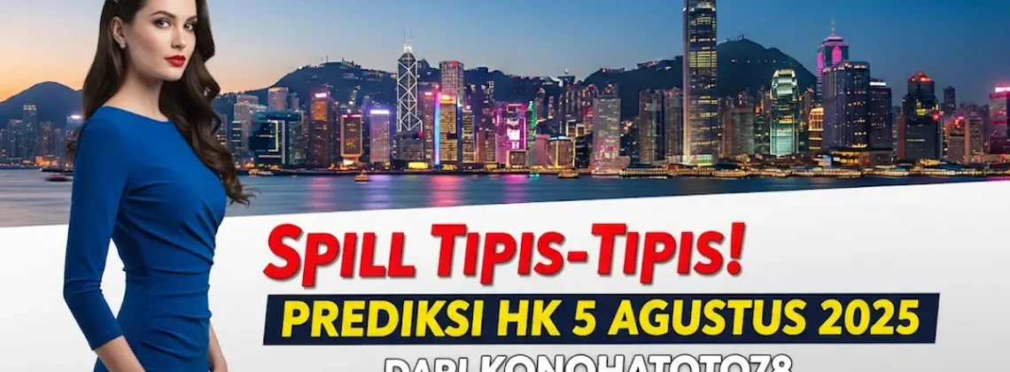 Spill Tipis-Tipis! Prediksi HK 5 Agustus 2025 dari Konohatoto78 Biar Auto Cuan! - angkagaib.com