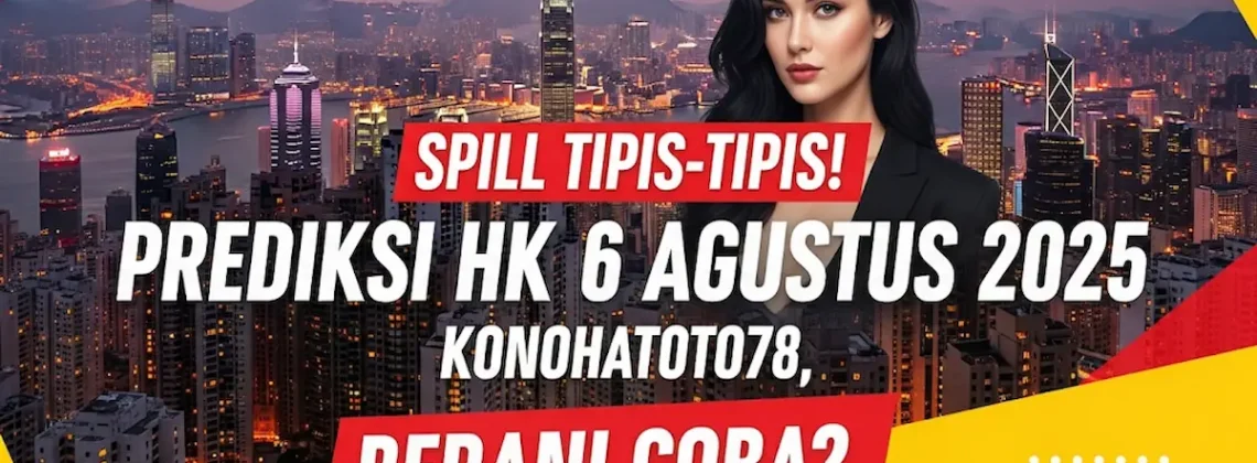 Spill Tipis-Tipis! Prediksi HK 6 Agustus 2025 Konohatoto78, Berani Coba - angkagaib.com