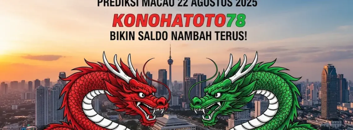 Spill Tipis-Tipis! Prediksi Macau 22 Agustus 2025 Konohatoto78 Bikin Saldo Nambah Terus! - keluarantoto78.com