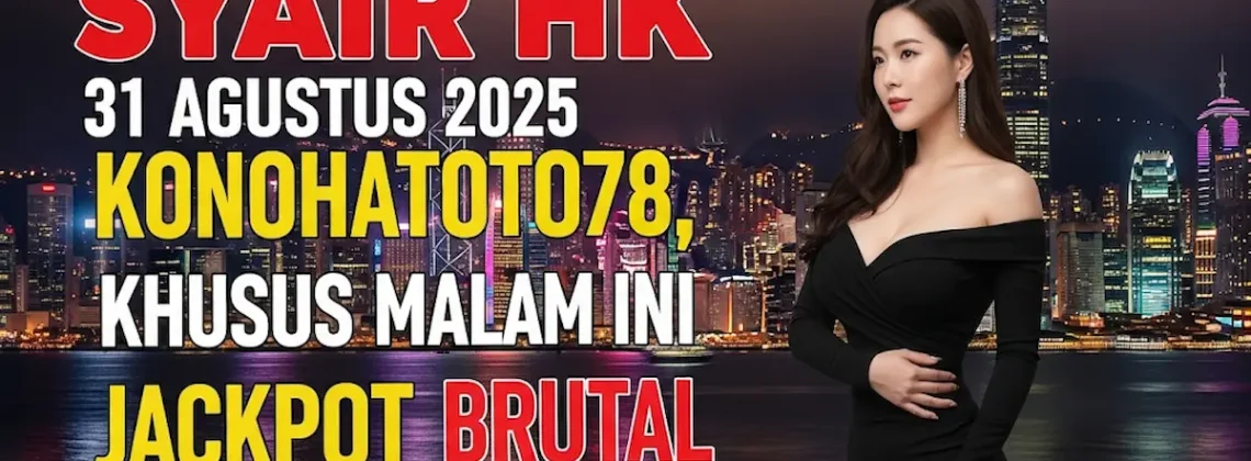 Syair HK 31 Agustus 2025 Konohatoto78, Khusus Malam Ini Jackpot Brutal - keluarantoto78.com