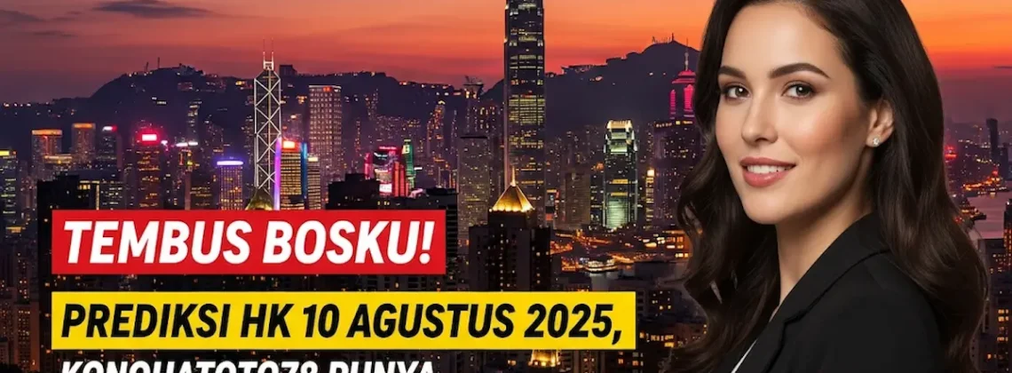 Tembus Bosku! Prediksi HK 10 Agustus 2025, Konohatoto78 Punya Kode Anti-Rungkad - angkagaib.com