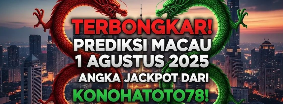 Terbongkar! Prediksi Macau 1 Agustus 2025 Angka Jackpot dari Konohatoto78! - angkagaib.com