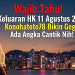 Wajib Tahu! Keluaran HK 11 Agustus 2025 Konohatoto78 Bikin Geger, Ada Angka Cantik Nih! - angkagaib.com