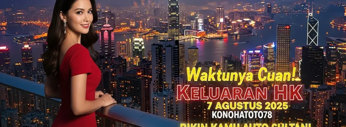 Waktunya Cuan! Keluaran HK 7 Agustus 2025 Konohatoto78 Bikin Kamu Auto Sultan! - angkagaib.com