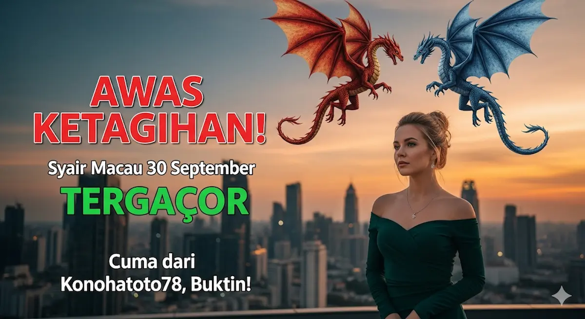 AWAS KETAGIHAN! Syair Macau 30 September TERGACOR Cuma dari Konohatoto78, Buktiin! - keluaranterkini.com