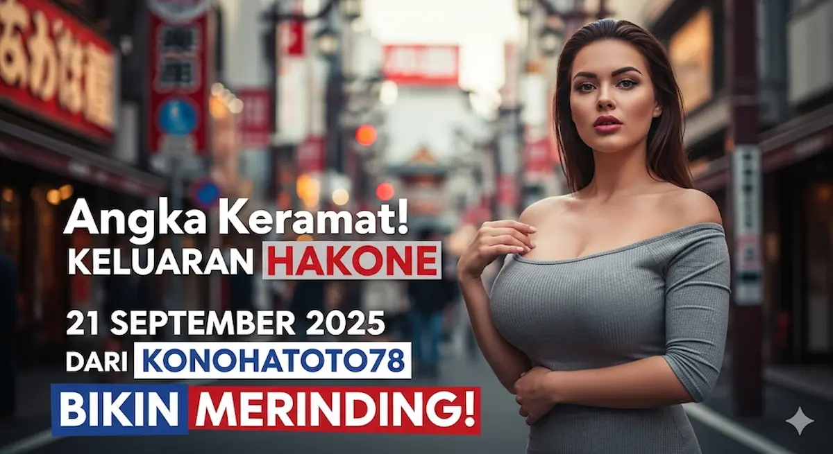 Angka Keramat! Keluaran Hakone 21 September 2025 dari Konohatoto78 Bikin Merinding! - keluaranterkini.com