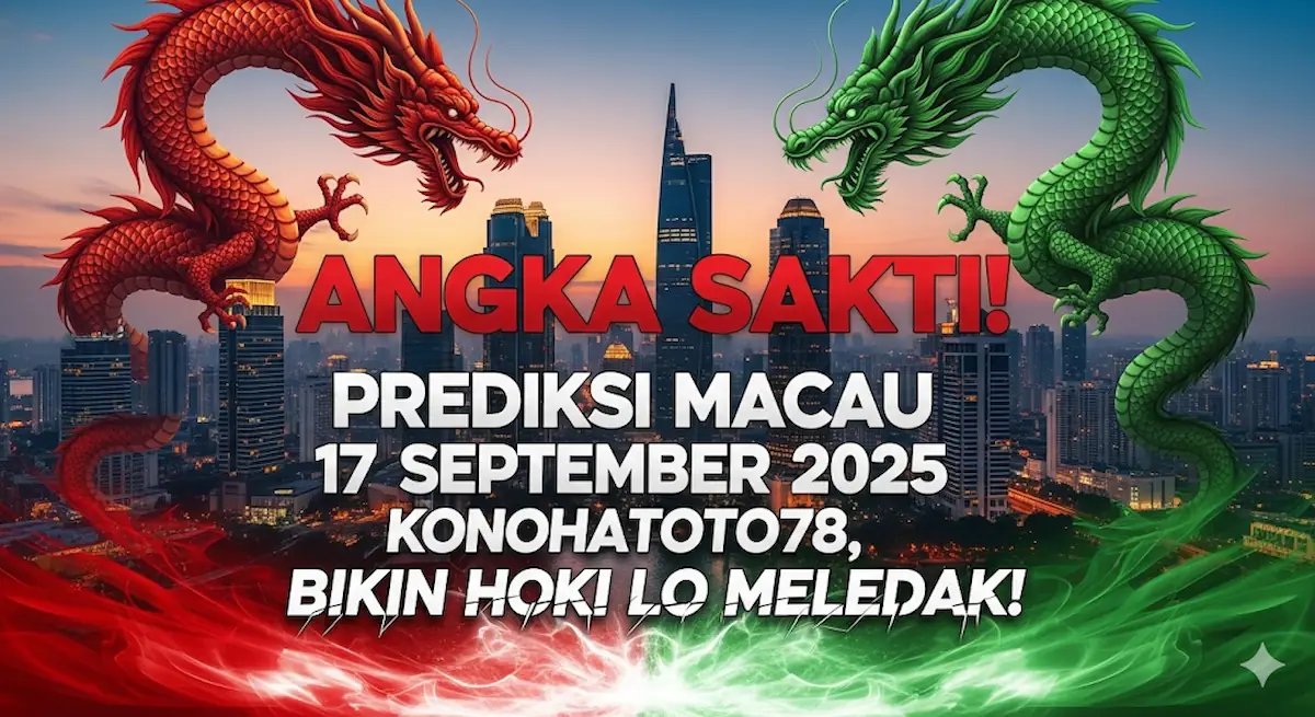 Angka Sakti! Prediksi Macau 17 September 2025 Konohatoto78, Bikin Hoki Lo Meledak! - keluaranterkini.com