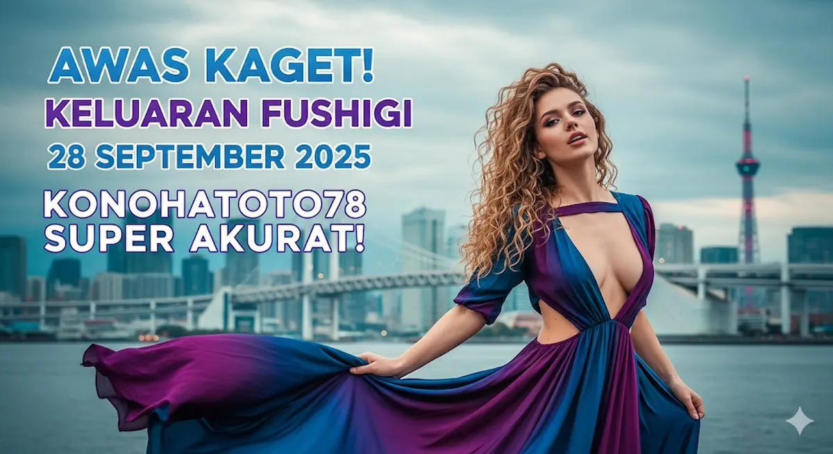 Awas Kaget! Keluaran Fushigi 28 September 2025 Konohatoto78 Super Akurat! - keluaranterkini.com
