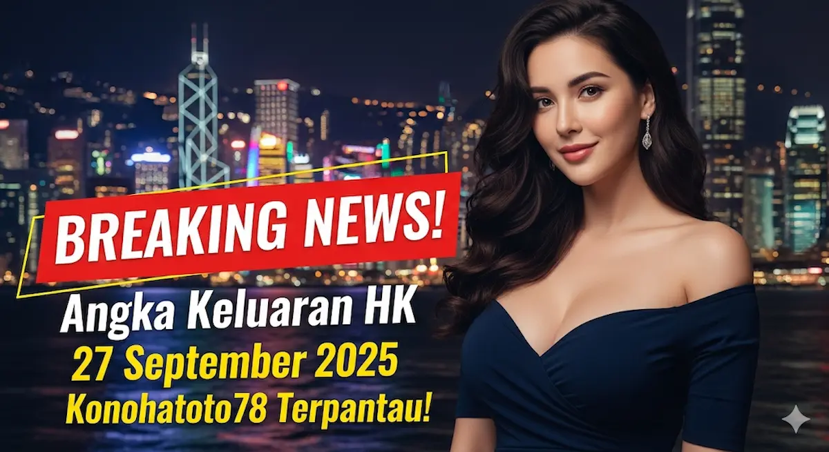BREAKING NEWS! Angka Keluaran HK 27 September 2025 Konohatoto78 Terpantau! - keluaranterkini.com