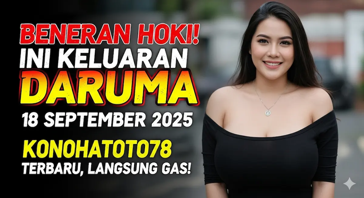 Beneran Hoki! Ini Keluaran Daruma 18 September 2025 Konohatoto78 Terbaru, Langsung Gas! - keluaranterkini.com