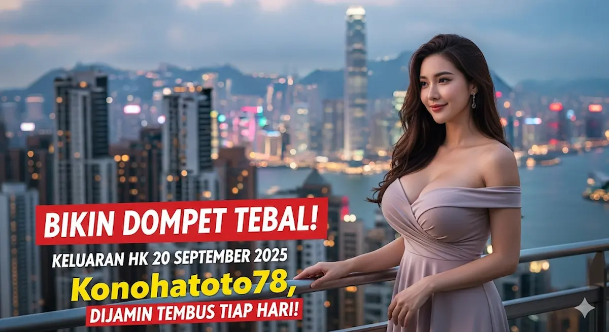 Bikin Dompet Tebal! Keluaran HK 20 September 2025 Konohatoto78, Dijamin Tembus Tiap Hari! - keluaranterkini.com