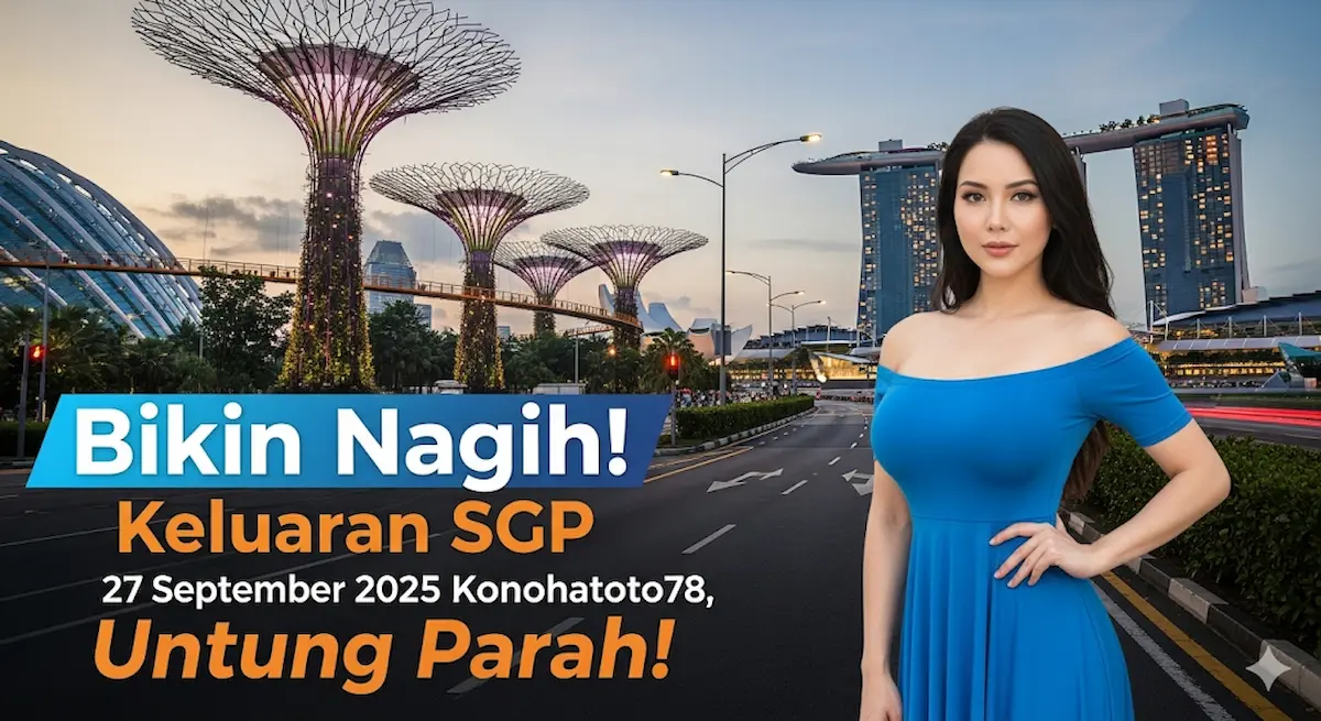Bikin Nagih! Keluaran SGP 27 September 2025 Konohatoto78, Untung Parah! - keluaranterkini.com