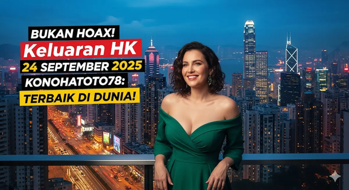 Bukan Hoax! Keluaran HK 24 September 2025 Konohatoto78 Terbaik Di Dunia! - keluaranterkini.com