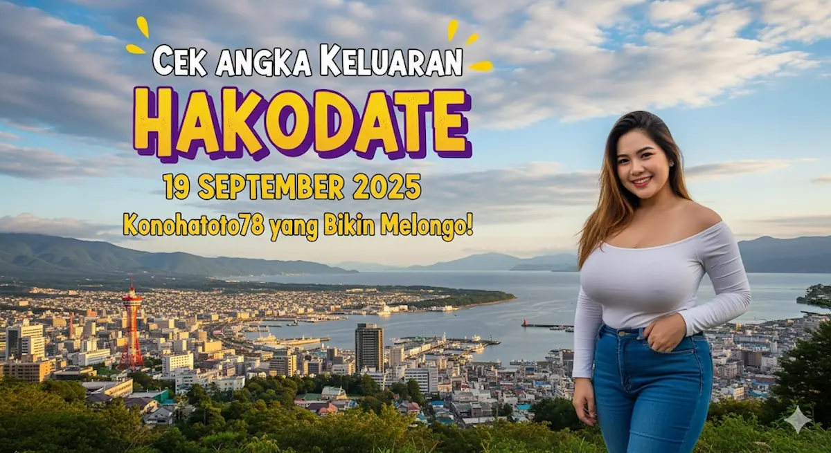 Cek Angka Keluaran Hakodate 19 September 2025 Konohatoto78 yang Bikin Melongo! - keluaranterkini.com