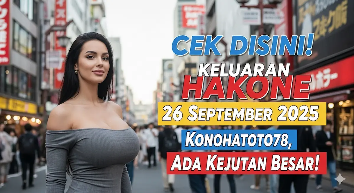 Cek Disini! Keluaran Hakone 26 September 2025 Konohatoto78, Ada Kejutan Besar! - keluaranterkini.com