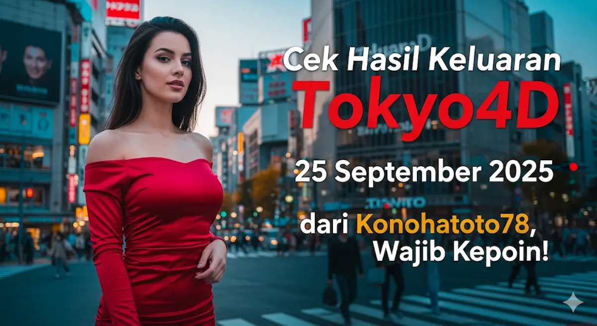 Cek Hasil Keluaran Tokyo4D 25 September 2025 dari Konohatoto78, Wajib Kepoin! - keluaranterkini.com