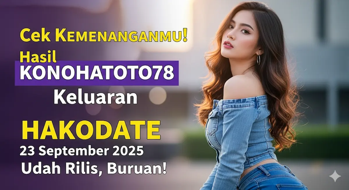 Cek Kemenanganmu! Hasil Konohatoto78 Keluaran Hakodate 23 September 2025 Udah Rilis, Buruan! - keluaranterkini.com