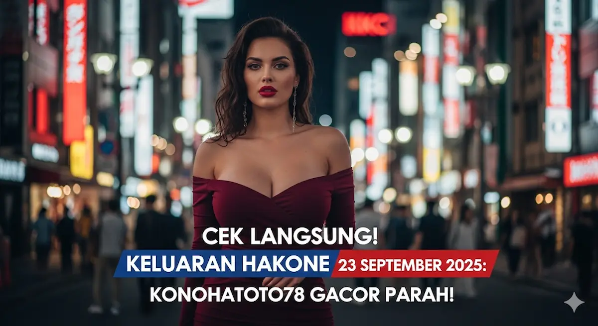 Cek Langsung! Keluaran Hakone 23 September 2025 Konohatoto78 Gacor Parah! - keluaranterkini.com