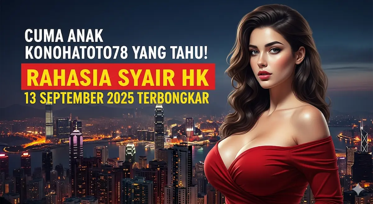 Cuma Anak Konohatoto78 yang Tahu! Rahasia Syair HK 13 September 2025 Terbongkar - keluarantoto78.com