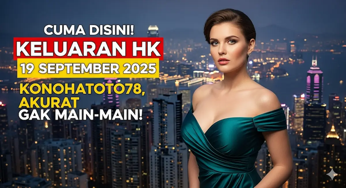Cuma Disini! Keluaran HK 19 September 2025 Konohatoto78, Akurat Gak Main-main! - keluaranterkini.com