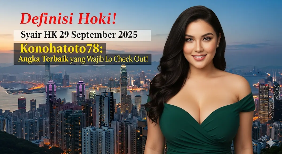 Definisi Hoki! Syair HK 29 September 2025 Konohatoto78 Angka Terbaik yang Wajib Lo Check Out! - keluaranterkini.com