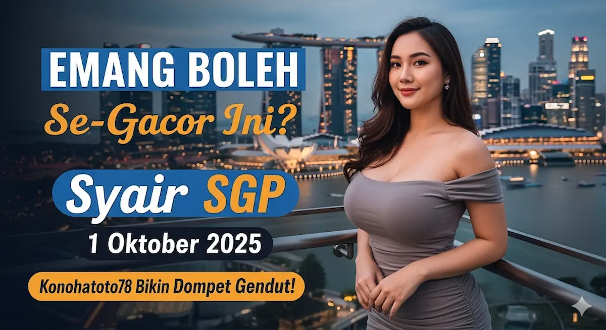EMANG BOLEH Se-Gacor Ini Syair SGP 1 Oktober 2025 Konohatoto78 Bikin Dompet Gendut! - keluaranterkini.com