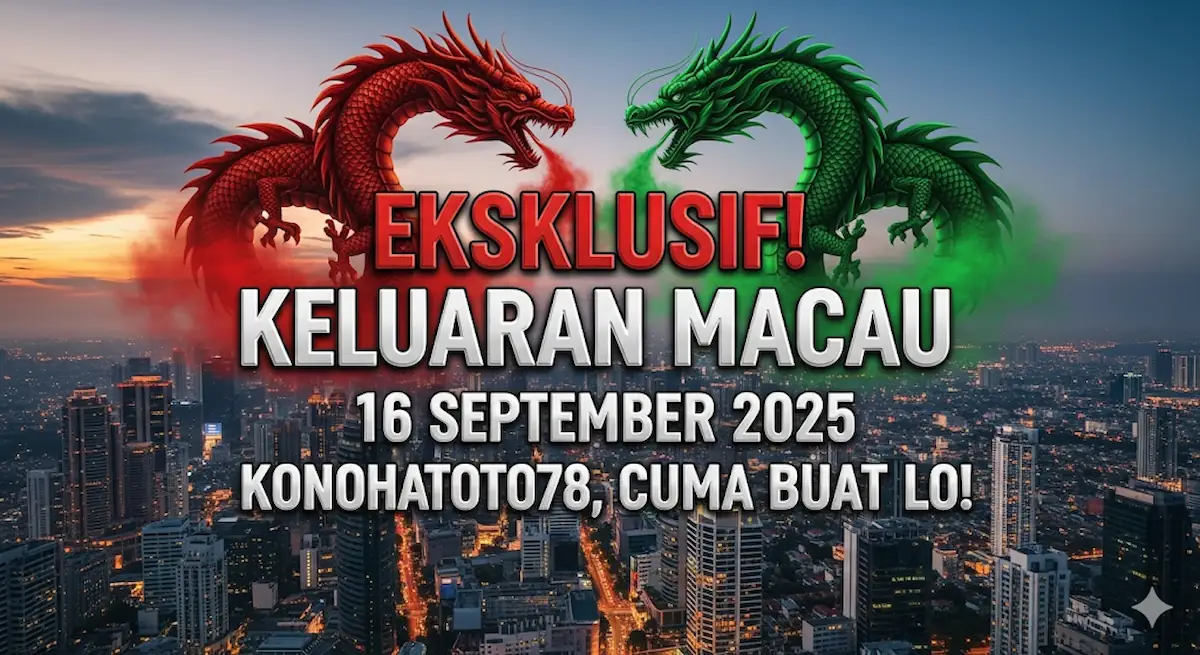 Eksklusif! Keluaran Macau 16 September 2025 Konohatoto78, Cuma Buat Lo! - keluaranterkini.com