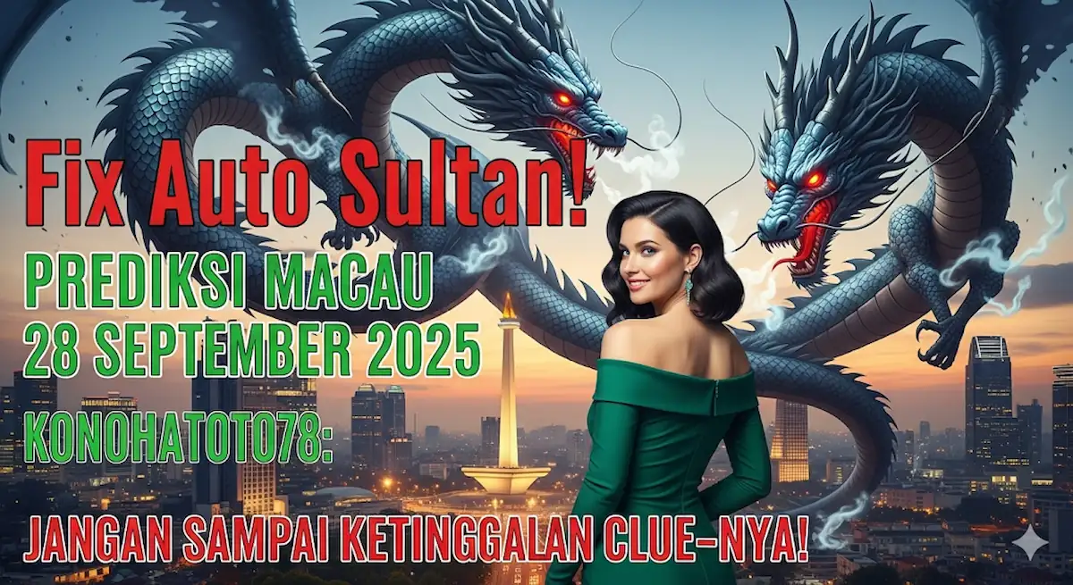 Fix Auto Sultan! Prediksi Macau 28 September 2025 Konohatoto78 Jangan Sampai Ketinggalan Clue-nya! - keluaranterkini.com