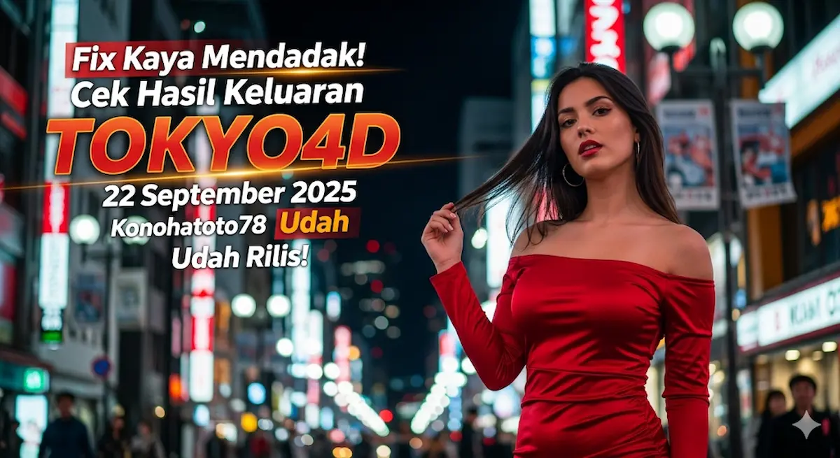 Fix Kaya Mendadak! Cek Hasil Keluaran TOKYO4D 22 September 2025 Konohatoto78 Udah Rilis! - keluaranterkini.com
