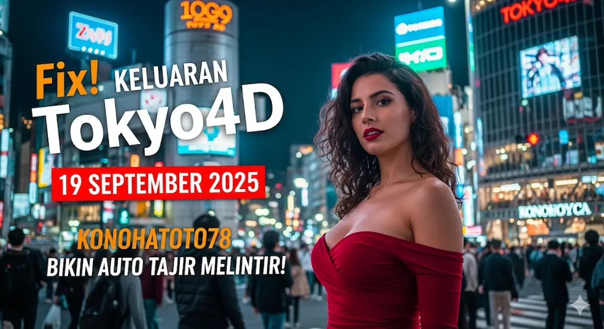 Fix! Keluaran Tokyo4D 19 September 2025 Konohatoto78 Bikin Auto Tajir Melintir! - keluaranterkini.com