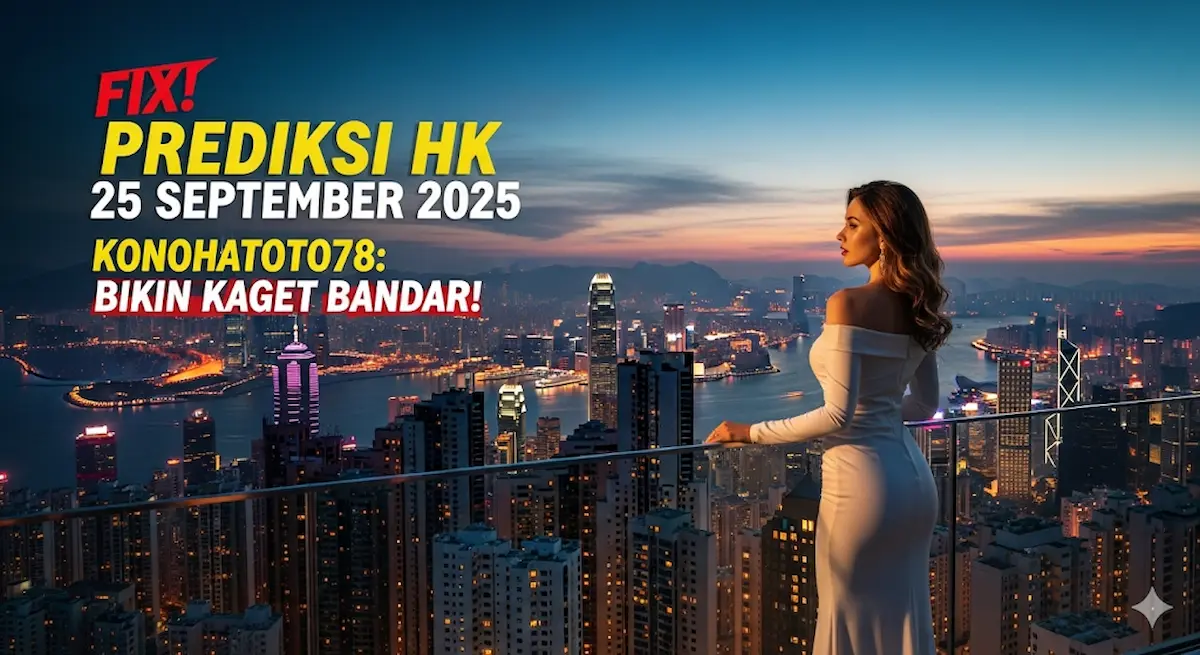Fix! Prediksi HK 25 September 2025 Konohatoto78 Bikin Kaget Bandar! - keluaranterkini.com