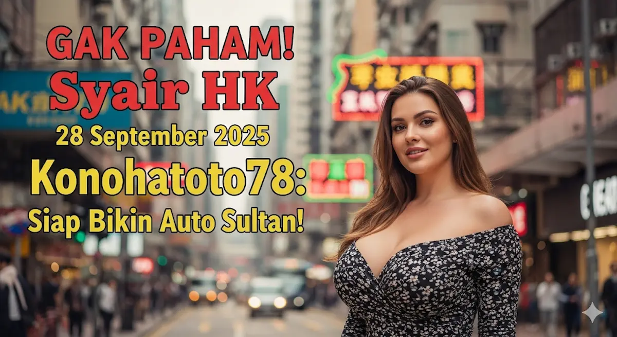 GAK PAHAM! Syair HK 28 September 2025 Konohatoto78 Siap Bikin Auto Sultan! - keluaranterkini.com