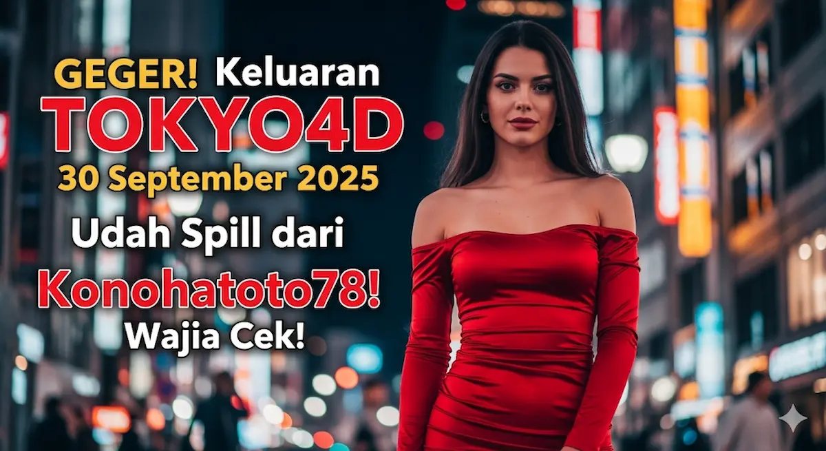 GEGER! Keluaran TOKYO4D 30 September 2025 Udah Spill dari Konohatoto78! Wajib Cek! - keluaranterkini.com